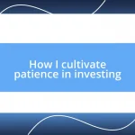 How I cultivate patience in investing