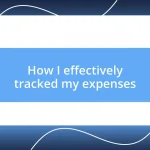 How I effectively tracked my expenses