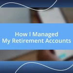 How I Managed My Retirement Accounts