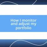 How I monitor and adjust my portfolio