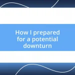 How I prepared for a potential downturn