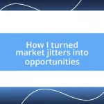 How I turned market jitters into opportunities