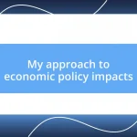 My approach to economic policy impacts