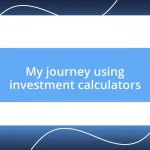 My journey using investment calculators