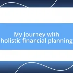 My journey with holistic financial planning