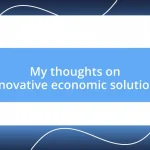 My thoughts on innovative economic solutions