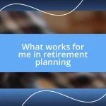 What works for me in retirement planning