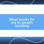 What works for me in wealth building