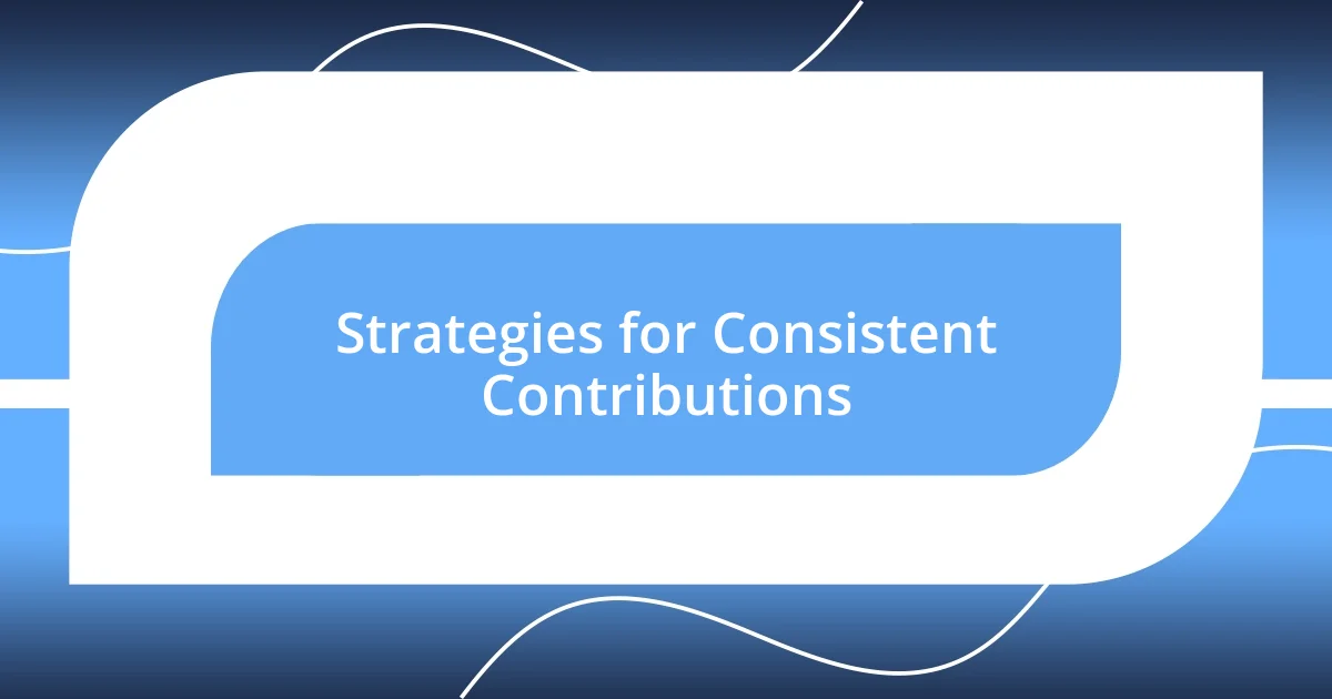 Strategies for Consistent Contributions