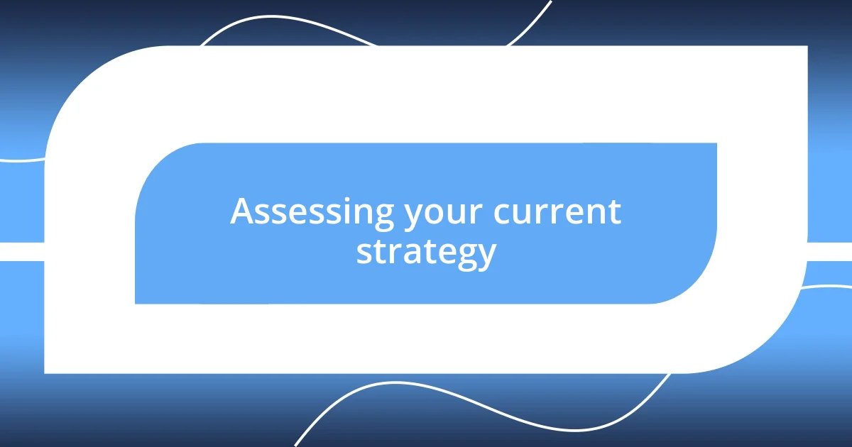 Assessing your current strategy