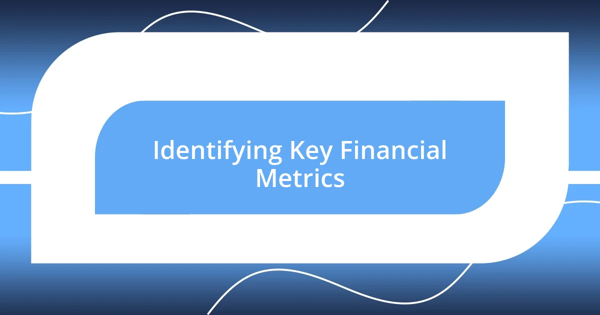 Identifying Key Financial Metrics