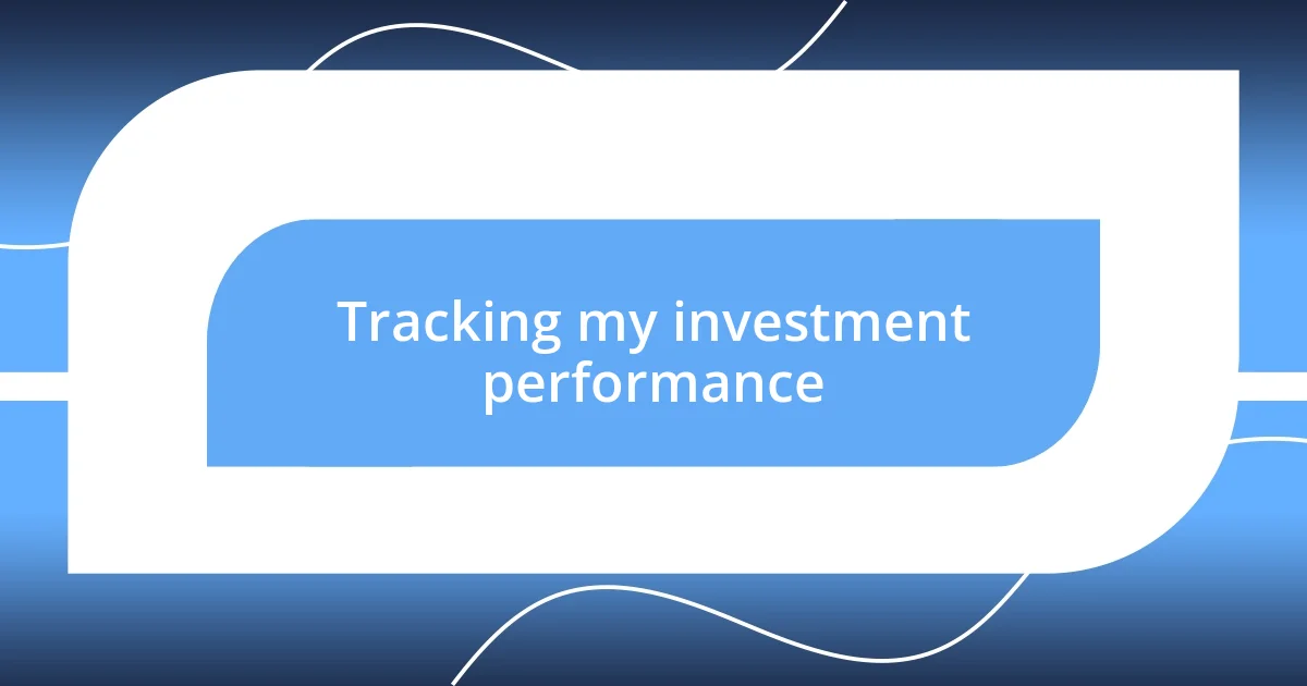 Tracking my investment performance